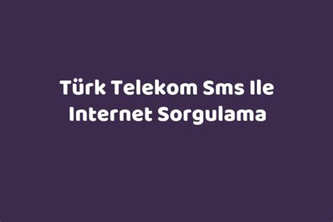 Türk telekom sms ile internet sorgulama